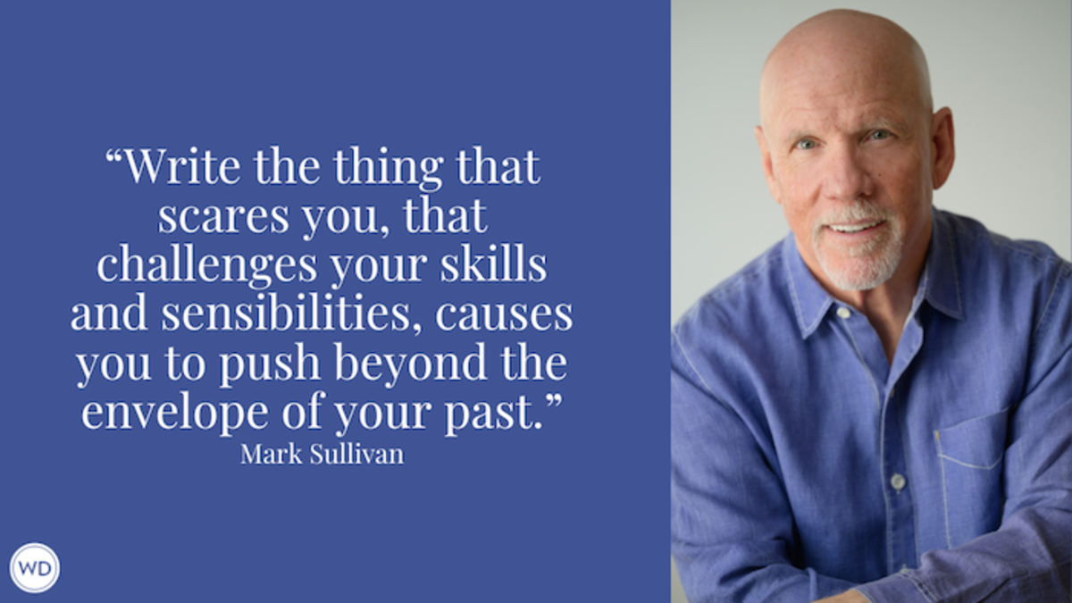 Mark Sullivan: Write the Thing That Scares You - Writer's Digest