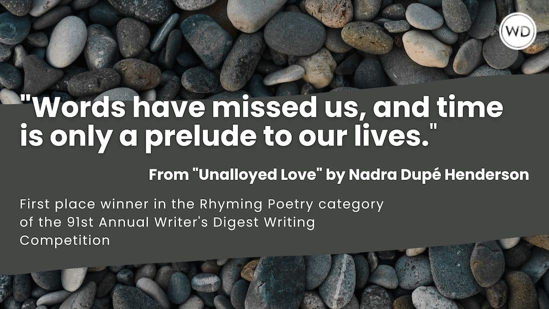 Writer’s Digest 91st Annual Competition Rhyming Poetry First Place Winner: “Unalloyed Love”