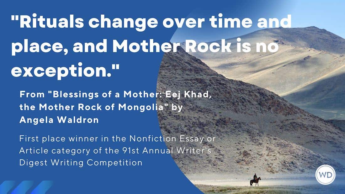 Writer’s Digest 91st Annual Competition Nonfiction Essay or Article First Place Winner: “Blessings of a Mother: Eej Khad, the Mother Rock of Mongolia”